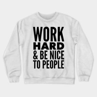 Work Hard & Be Nice To People Crewneck Sweatshirt